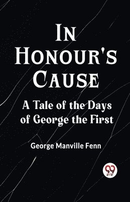 Manville Fenn George - In Honour's CauseA Tale of the Days of George the First (Edition2023), Häftad