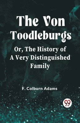 bokomslag The Von Toodleburgs;Or, The History of a Very Distinguished Family (Edition2023)