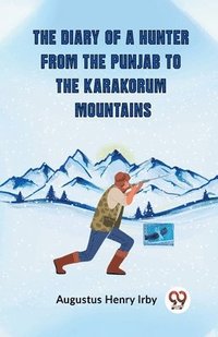 bokomslag The Diary Of A Hunter From The Punjab To The Karakorum Mountains