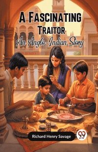 bokomslag A Fascinating Traitor An Anglo-Indian Story