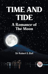 bokomslag Time and Tide a Romance of the Moon