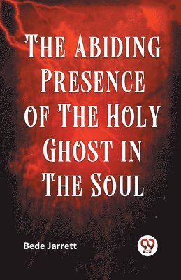 bokomslag The Abiding Presence of the Holy Ghost in the Soul