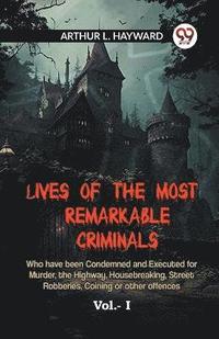 bokomslag LIVES OF THE MOST REMARKABLE CRIMINALS Who have been Condemned and Executed for Murder, the Highway, Housebreaking, Street Robberies, Coining or other offences Vol. I (Edition2023)