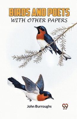 Birds And Poets With Other Papers 1