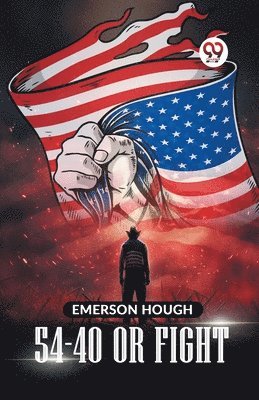 Emerson Hough - 54-40 or Fight, Häftad
