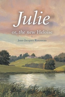Jean-Jacques Rousseau, Original Thinkers Institute - Julie; or, The New Heloise (Grapevine Edition), Häftad