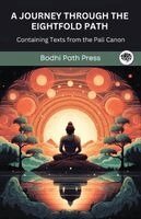 Bodhi Path Press - A Journey through the Eightfold Path: Containing Texts from the Pali Canon (From Bodhi Path Press), Häftad