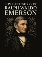 Ralph Waldo Emerson, Original Thinkers Institute - Complete Works of Ralph Waldo Emerson (Grapevine Edition), Inbunden