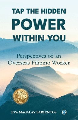 Eva Magalay Barientos - Tap the hidden power within you: Perspectives of an overseas Filipino worker, Häftad