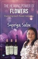Supriya Salve - The Healing Power of Flowers: Exploring Bach Flower Remedies, Häftad
