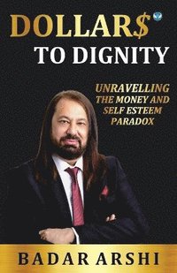 bokomslag Dollars to Dignity: Unravelling the Money and Self Esteem Paradox