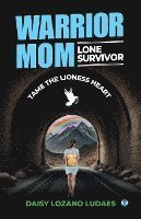 Warrior Mom, Lone Survivor: Tame the Lioness Heart: Tame the Lioness Heart 1