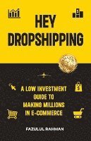 Fazulul Rahman - Hey Dropshipping: A Low Investment Guide to Making Millions in e-Commerce, Häftad