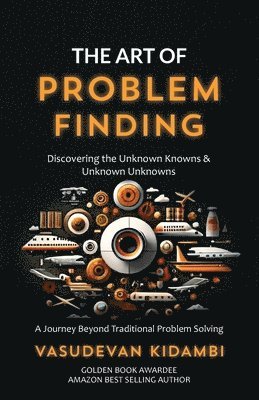 Vasudevan Kidambi - The Art of Problem Finding: Discovering the Unknown Knowns and the Unknown Unknowns, Häftad