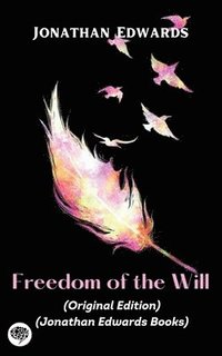 bokomslag Jonathan Edwards: Freedom of the Will (Original Edition) (Jonathan Edwards Books)