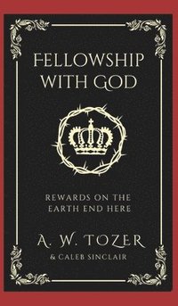 bokomslag Fellowship with God: Rewards on the Earth End Here