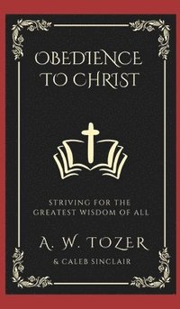 bokomslag Obedience to Christ: Striving For the Greatest Wisdom of All