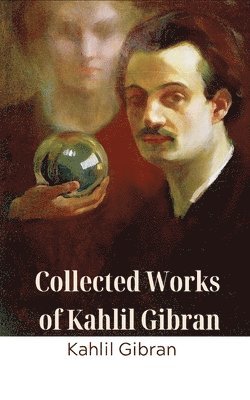 bokomslag Collected Works of Kahlil Gibran (Deluxe Hardbound Edition)