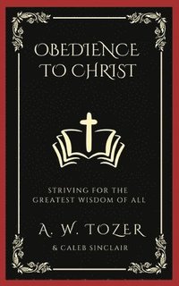 bokomslag Obedience to Christ: Striving For the Greatest Wisdom of All