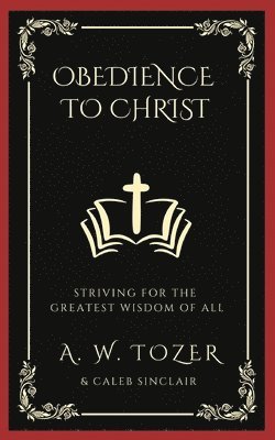 bokomslag Obedience to Christ: Striving For the Greatest Wisdom of All