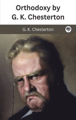 bokomslag Orthodoxy by G. K. Chesterton