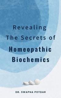 bokomslag Revealing the Secrets of Homeopathic Biochemics