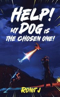 bokomslag Help! My Dog Is The Chosen One!