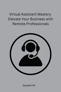 bokomslag Sayeed Ali: Virtual Assistant Mastery Elevate Your Business