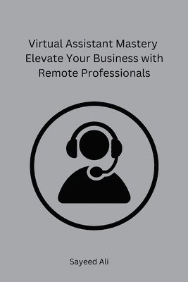 bokomslag Sayeed Ali: Virtual Assistant Mastery Elevate Your Business