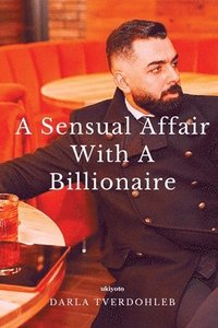 bokomslag A Sensual Affair With A Billionaire