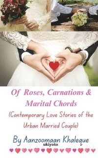 bokomslag Of Roses, Carnations & Marital Chords