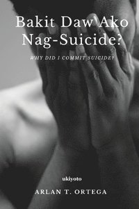 bokomslag Bakit Daw Ako Nag-suicide?