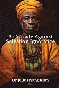 bokomslag A Crusade Against Salvation Ignorance