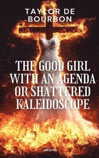 bokomslag Good Girl with an Agenda or Shattered Kaleidoscope