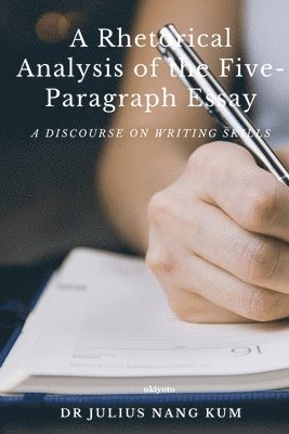 bokomslag A Rhetorical Analysis of the Five Paragraph Essay