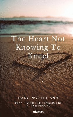 The Heart not Knowing to Kneel 1
