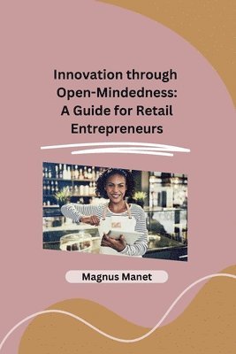 bokomslag Innovation through Open-Mindedness: A Guide for Retail Entrepreneurs