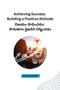 bokomslag Achieving Success: Building a Positive Attitude