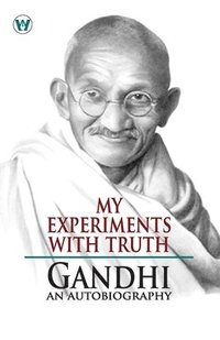 bokomslag My Experiments With Truth: Gandhi An Autobiography