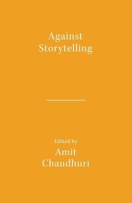 Amit Chaudhuri, Amit Chaudhuri - Against Storytelling, Häftad