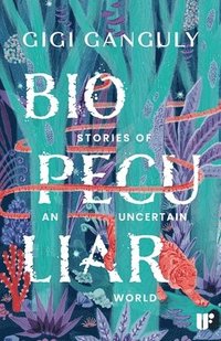 bokomslag Biopeculiar: Stories of an Uncertain World