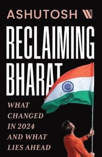 bokomslag Reclaiming Bharat: What Changed in 2024 and What Lies Ahead
