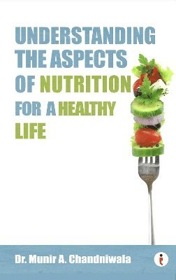 bokomslag Understanding The Aspects of Nutrition For A Healthy Life