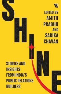 bokomslag Shine: Stories and Insights from India's Public Relations Builders
