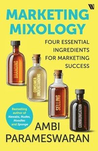 bokomslag Marketing Mixology: Four Essential Skills for Marketing Success