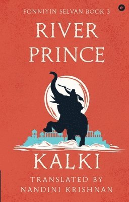 Kalki, Kalki, Kalki ... - River Prince (Ponniyin Selvan Book 3), Häftad