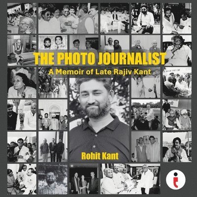 The Photo Journalist: A Memoir of Late Rajiv Kant 1