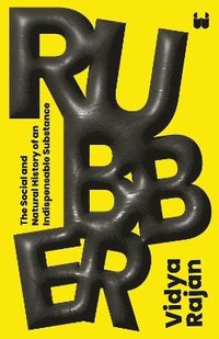bokomslag Rubber: The Social and Natural History of an Indispensable Substance