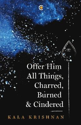 Offer Him All Things, Charred, Burned & Cindered