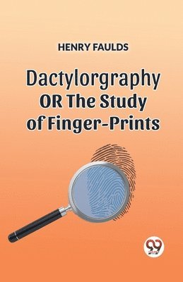 Dactylography or the Study of Finger-Prints 1